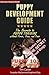 Puppy Development Guide - Puppy 101 for Dog Lovers: The Secrets to Puppy Training without Force, Fear, and Fuss (New Dog Series)