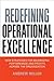 Redefining Operational Excellence: New Strategies for Maximizing Performance and Profits Across the Organization