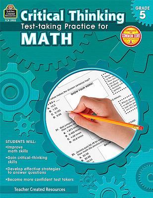 Teacher Created Resources Critical Thinking: Test-taking Practice for Math Book, Grade 5, 112 Pages