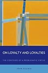 On Loyalty and Loyalties: The Contours of a Problematic Virtue