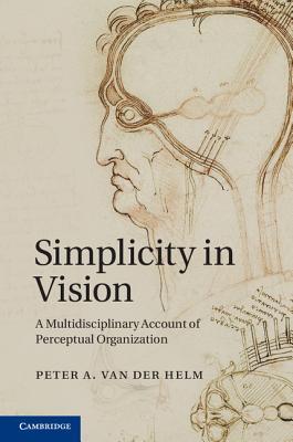 Simplicity in Vision: A Multidisciplinary Account of Perceptual Organization (Hardcover)