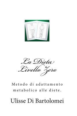 La Dieta Livello Zero: Metodo di adattamento metabolico alle diete. (I manualetti di Ulisse) (Italian Edition)