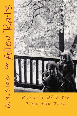 Alley Rats: Memoirs Of a Kid From the Burg