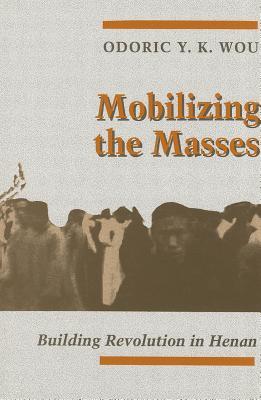Mobilizing the Masses: Building Revolution in Henan (Hardcover)
