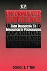Unformulated Experience: From Dissociation to Imagination in Psychoanalysis (Relational Perspectives Book) (Relational Perspectives Book Series) Unformulated Experience: From Dissociation to Imagination in Psychoanalysis (Relational Perspectives Book) (Relational Perspectives Book Series)