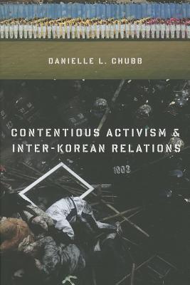 Contentious Activism and Inter-Korean Relations (Contemporary Asia in the World)