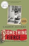Something Fierce by Carmen Aguirre