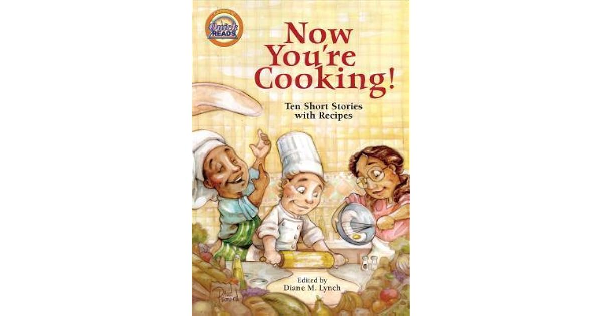 Now You're Cooking! Ten Short Stories With Recipes by Diane M. Lynch