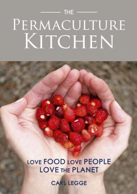 The Permaculture Kitchen: Love Food, Love People, Love the Planet (Paperback)