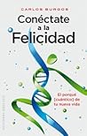 Conéctate a la Felicidad: el porqué [cuántico] de tu nueva Vida (Spanish Edition)