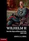 Wilhelm II: Into the Abyss of War and Exile, 1900–1941 Wilhelm II: Into the Abyss of War and Exile, 1900–1941