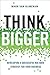 Think Bigger: Developing a ...