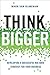 Think Bigger: Developing a Successful Big Data Strategy for Your Business