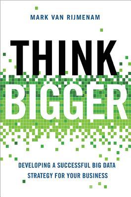 Think Bigger: Developing a Successful Big Data Strategy for Your Business (Hardcover)