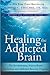 Healing the Addicted Brain:...