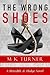 The Wrong Shoes by M.K. Turner