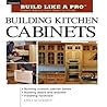 Building Kitchen Cabinets (Taunton's Build Like a Pro) Building Kitchen Cabinets (Taunton's Build Like a Pro)