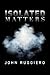 Isolated Matters