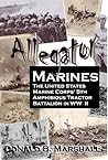 Alligator Marines, A story of the 5th Amphibious Tractor Battalion in WW II
