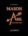 Mason Ark and the Eagle Empire by Z.J. Hicks Mason Ark and the Eagle Empire by Z.J. Hicks