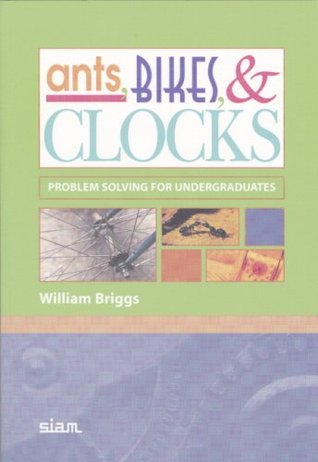 Ants, Bikes, and Clocks: Problem Solving for Undergraduates (Paperback)