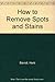 How to Remove Spots and Stains