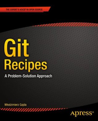 Git Recipes: A Problem-Solution Approach (Kindle Edition)