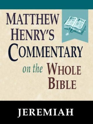 Matthew Henry's Commentary on the Whole Bible-Book of Jeremiah