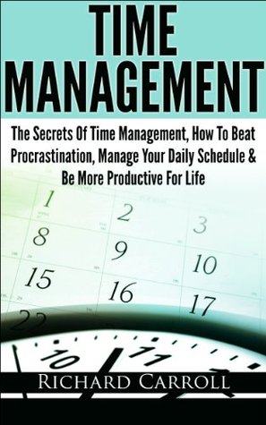 Time Management: The Secrets Of Time Management, How To Beat Procrastination, Manage Your Daily Schedule & Be More Productive For Life (Time management, ... life, Business, Developmental psychology)