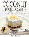 Coconut Flour Desserts: Easy, Delicious and Healthy Indulgences
