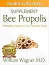 The Bee Propolis Supplement: Alternative Medicine for a Healthy Body (Health Collection)
