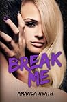Break Me by Amanda Heath Break Me by Amanda Heath
