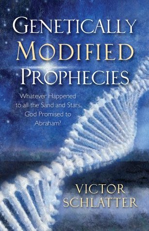 Genetically Modified Prophecies-Whatever Happened to all the Sand and Stars God Promised to Abraham? (Kindle Edition)