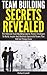 Team Building Secrets Revealed: The Ultimate Team Building Course, Proven Strategies To Build, Inspire And Motivate Successful Teams That Will Get Things ... Work, Team Building, Leadership, Business)
