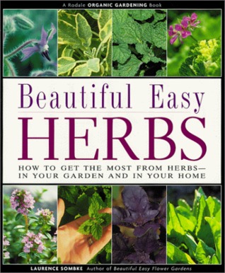 Beautiful Easy Herbs: How to Get the Most from Herbs-In Your Garden and in Your Home (Paperback)