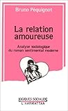 La relation amoureuse: Analyse sociologique du roman sentimental moderne