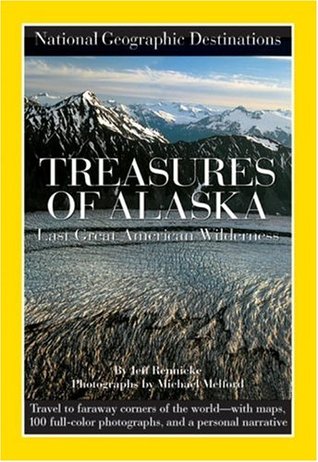 National Geographic Destinations, Treasures of Alaska: The Last Great American Wilderness (Paperback)