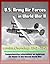 U.S. Army Air Forces in World War II: Combat Chronology 1941 - 1945 - Comprehensive Information on American Air Power in the Second World War