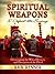 Spiritual Weapons to Defeat the Enemy: Overcoming the Wiles, Devices, and Deception of the Devil