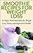 Smoothie Recipes for Weight Loss: 31 Super Food Smoothies for Weight Loss, and Improved Health