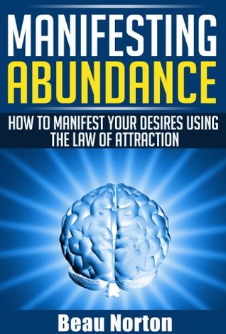 Manifesting Abundance: How to Manifest Your Desires Using the Law of Attraction (Kindle Edition)