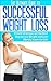 The Ultimate Guide to Successful Weight Loss: Proven Strategies on the Best Way to Lose Weight and Cure Obesity Issues for Life (How to Lose Weight, Successful Weight Loss)