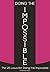 Doing The Impossible: The 25 Laws for Doing The Impossible