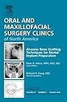 Alveolar Bone Grafting Techniques in Dental Implant Preparation, An Issue of Oral and Maxillofacial Surgery Clinics (The Clinics: Dentistry Book 22) (Volume 22-3)