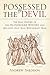 Possessed By the Devil: The History of the Islandmagee Witch Trials, 1711