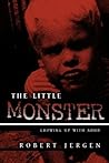 The Little Monster: Growing Up With ADHD The Little Monster: Growing Up With ADHD