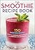 The Smoothie Recipe Book by Callisto Media