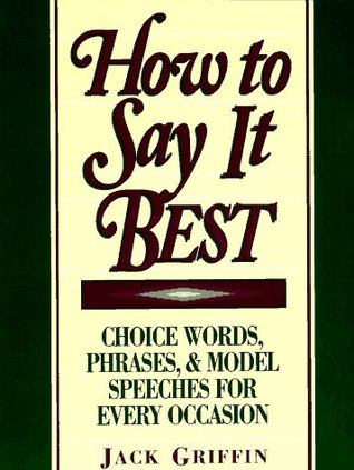 How to Say It Best: Choice Words, Phrases and Model Speeches for Every Occasion (Paperback)