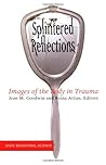 Splintered Reflections: Images Of The Body In Trauma