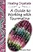 Healing Crystals - A Guide to working with Tourmaline (A Guide to Healing Crystals)